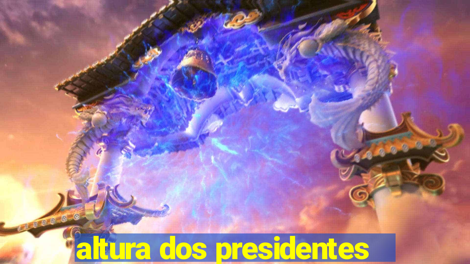 altura dos presidentes